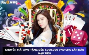 Khuyến mãi AW8 tặng đến 1.000.000 VND cho lần đầu nạp tiền
